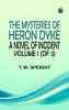 The Mysteries of Heron Dyke: A Novel of Incident. Volume 1 (of 3)