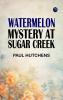 Watermelon Mystery at Sugar Creek