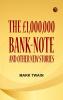 THE £1000000 BANK-NOTE  AND OTHER NEW STORIES