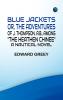 Blue Jackets; or The Adventures of J. Thompson A.B. Among the Heathen Chinee A Nautical Novel