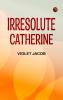 Irresolute Catherine