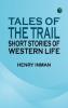 Tales of the Trail: Short Stories of Western Life