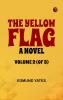 The Yellow Flag: A Novel. Volume 2 (of 3)