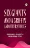 Six giants and a griffin and other stories