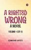 A Righted Wrong: A Novel. Volume 1 (of 3)