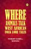 Where Animals Talk: West African Folk Lore Tales