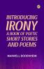 Introducing Irony: A Book of Poetic Short Stories and Poems