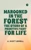 Marooned in the Forest: The Story of a Primitive Fight for Life