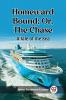 Homeward Bound; Or the Chase A Tale of the Sea