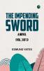The Impending Sword: A Novel (Vol. 3 of 3)