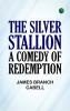 The Silver Stallion: A Comedy of Redemption