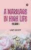 A Marriage in High Life Volume I