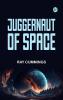 Juggernaut of Space
