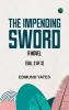 The Impending Sword: A Novel (Vol. 2 of 3)