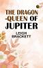 The Dragon-Queen of Jupiter