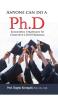 Anyone Can Do A Ph.D : Successful Strategies To Complete A Ph.D Program