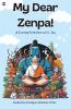 My Dear Zenpa A Journey from Sorrow to Joy