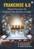 Franchise 6.0: Digital Strategies for Growing Your Business in India