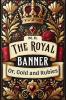 The Royal Banner Or Gold And Rubies