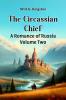 The Circassian Chief A Romance of Russia Volume Two