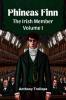 Phineas Finn The Irish Member Volume I