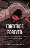 Fortitude Forever: A Memoir and 12 Lessons for Those Thinking of Giving Up
