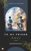 To My Friend Ravi
