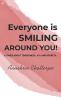 Everyone is smiling around you!