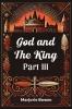 God and the King PART III
