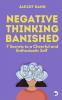Negative Thinking Banished: 7 Secrets to a Cheerful and Enthusiastic Self