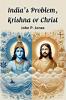 India's Problem Krishna or Christ