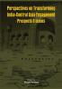 Perspectives on Transforming India- Central Asia Engagement