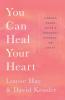 You Can Heal Your Heart Finding Peace