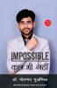 Impossible Kuch Bhi Nahi