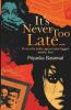 It's Never Too Late...