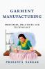Garment Manufacturing: Processes Practices and Technology