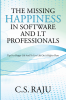 The Missing Happiness in Software and I.T Professionals:Tips for happy life and to live life on a higher plane