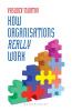 How Organizations Really Work