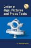 Design of Jigs Fixtures and Press Tools 2/E