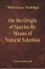 On the Origin of Species By Means of Natural Selection (World Classics Unabridged)