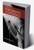 Secrets of Performing Confidence: For musicians singers actors and dancers