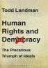 Human Rights and Democracy: The Precarious Triumph of Ideals