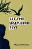 Let the Ugly Bird Fly !