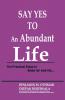 Say Yes To An Abundant Life : The Practical Steps To Guide For New Life