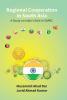 Regional Cooperation in South Asia: a Study On India'S Role in Saarc
