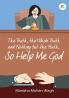The Truth the Whole Truth and Nothing but the Truth So Help Me God