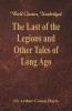 The Last of the Legions and Other Tales of Long Ago (World Classics Unabridged)