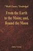 From the Earth to the Moon; and Round the Moon (World Classics Unabridged)