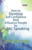 How to Develop Self-Conf idence And Influence People by Public Speaking