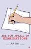 ARE YOU AFRAID OF EXAMINATIONS